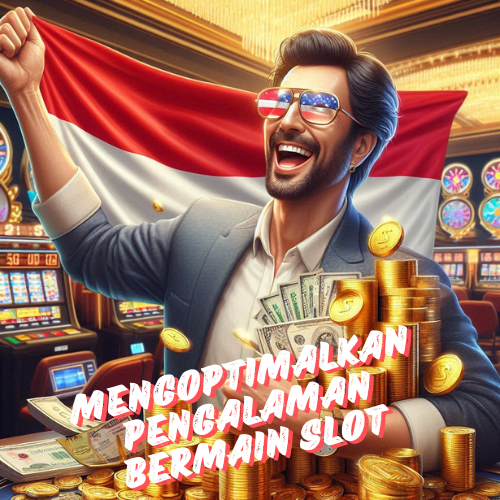 Mengoptimalkan Pengalaman Bermain Slot